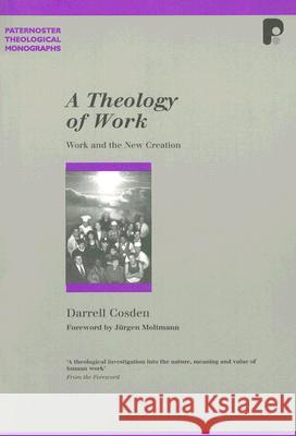 A Theology of Work: Work and the New Creation Darrell Cosden 9781842273326 Send The Light