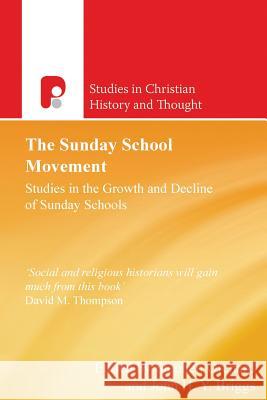 The Sunday School Movement: Studies in the Growth and Decline of Sunday Schools Stephen Orchard John H. Y. Briggs 9781842273630