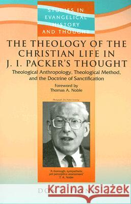 The Theology of the Christian Life in J.I. Packer's Thought: Theological Anthropology, Theological Method, and the Doctrine of Sanctification Payne, Don J. 9781842273975 Paternoster Publishing