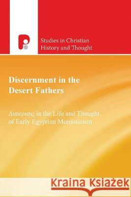 Discernment in the Desert Fathers: Diakrisis in the Life and Thought of Early Egyptian Monasticism Antony D. Rich Benedicta Ward 9781842274316 Paternoster Publishing