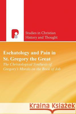 Scht: Eschatology And Pain In St. Gregory The Great Hester, Kevin L. 9781842274378 Paternoster Press