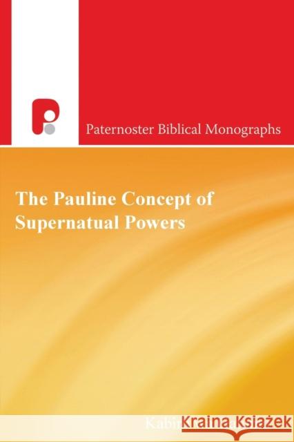 The Pauline Concept of Supernatural Powers Gatumu Wa Kabiro 9781842275320 Paternoster Publishing