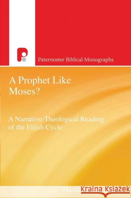 Pbm: A Prophet Like Moses?: A Narrative-Theological Reading of the Elijah Cycle Dharamraj, Havilah 9781842275337