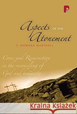 Aspects of the Atonement: Cross and Resurrection in the Reconciling of God and Humanity Marshall, I. Howard 9781842275498