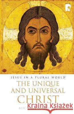 The Unique and Universal Christ Michael Nazir-Ali 9781842275511