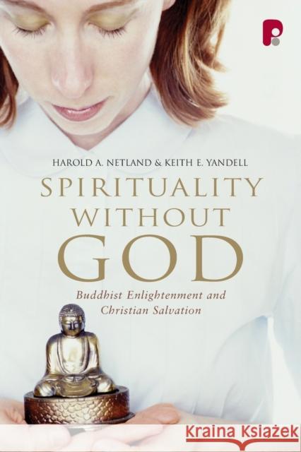 Spirituality Without God: Buddhist Enlightenment and Christian Salvation Harold Netland, Keith E Yandell 9781842276426