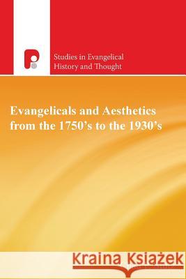 Evangelicals and Aesthetics from the 1750's to the 1930's Chad P. Stutz 9781842278529 Authentic