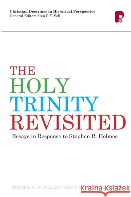 The Holy Trinity Revisited: Essays in Response to Stephen Holmes Thomas A Noble, Jason S Sexton 9781842279007 Send The Light