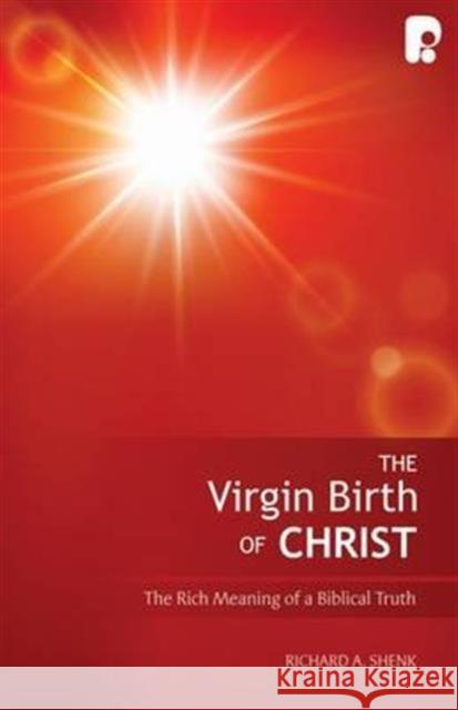 The Virgin Birth of Christ Richard A. Shenk 9781842279083 Authentic