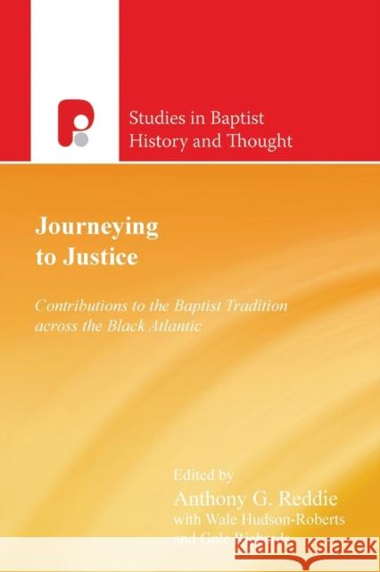 Journeying to Justice: Contributions to the Baptist Tradition across the Black Atlantic Reddie, Anthony G. 9781842279830 Paternoster Publishing