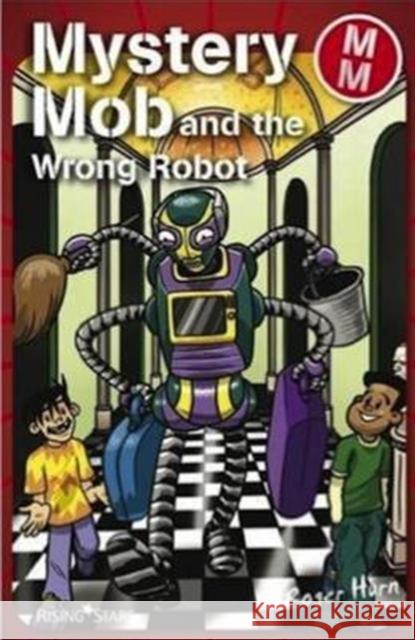 Mystery Mob and the Wrong Robot Roger Hurn 9781842348383