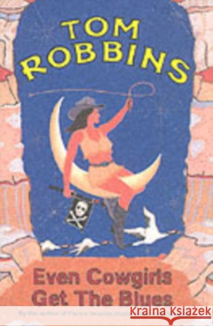 Even Cowgirls Get the Blues Tom Robbins 9781842430248