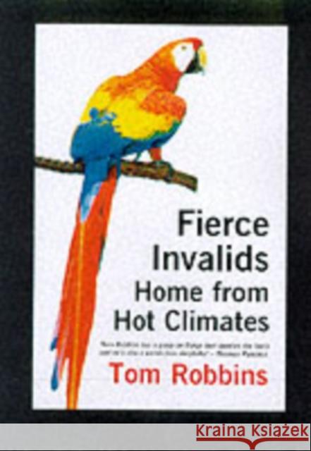 Fierce Invalids Home from Hot Climates Tom Robbins 9781842430286