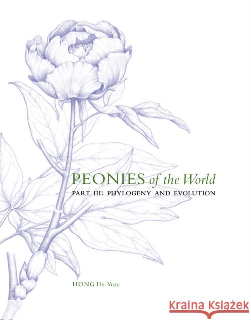 Peonies of the World: Part III Phylogeny and Evolution De-Yuan Hong 9781842467374