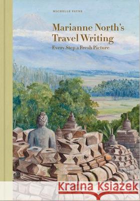 Marianne North's Travel Writing: Every Step a Fresh Picture Michelle Payne 9781842467954 Royal Botanic Gardens