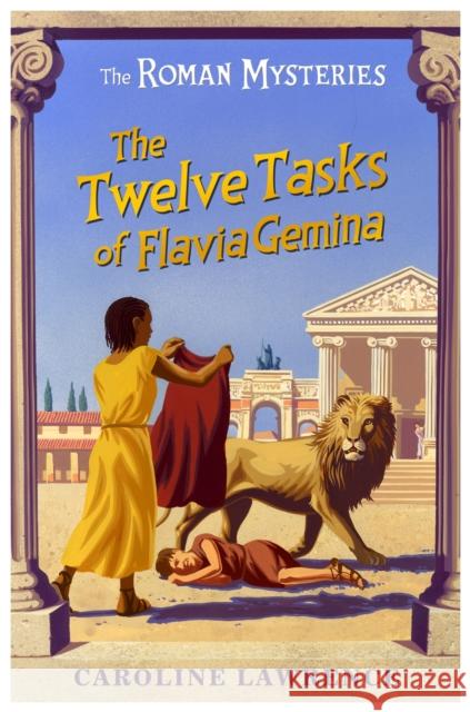 The Roman Mysteries: The Twelve Tasks of Flavia Gemina: Book 6 Caroline Lawrence 9781842550250 Hachette Children's Group