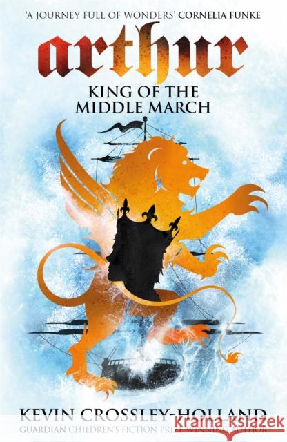 Arthur: King of the Middle March: Book 3 Kevin Crossley Holland 9781842551554