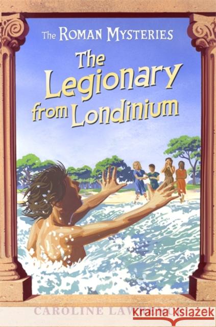 The Roman Mysteries: The Legionary from Londinium and other Mini Mysteries Caroline Lawrence 9781842551929 Hachette Children's Group