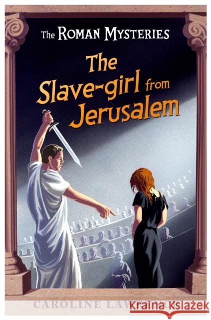 The Roman Mysteries: The Slave-girl from Jerusalem: Book 13 Caroline Lawrence 9781842555729