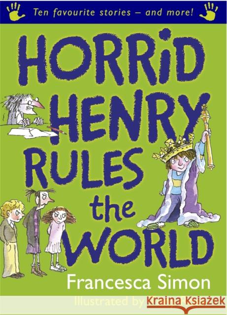 Horrid Henry Rules the World: Ten Favourite Stories - and more! Francesca Simon 9781842556122