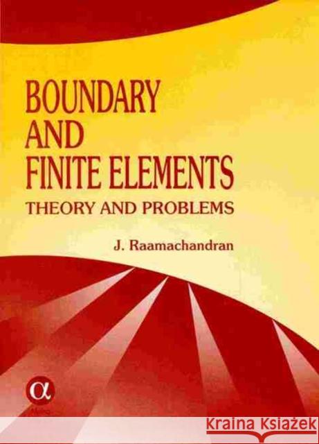 Boundary and Finite Elements: Theory and Problems J. Raamachandran 9781842650134 Alpha Science International Ltd