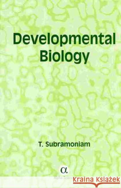 Developmental Biology T. Subramoniam 9781842650707 Alpha Science International Ltd