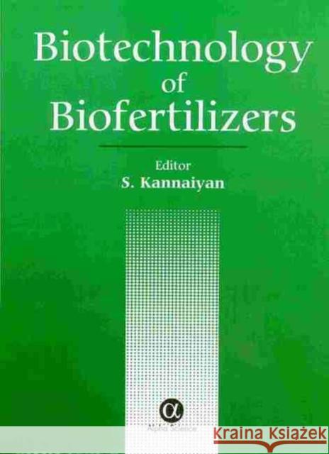 Biotechnology of Biofertilizers S. Kannaiyan 9781842650998 Alpha Science International Ltd