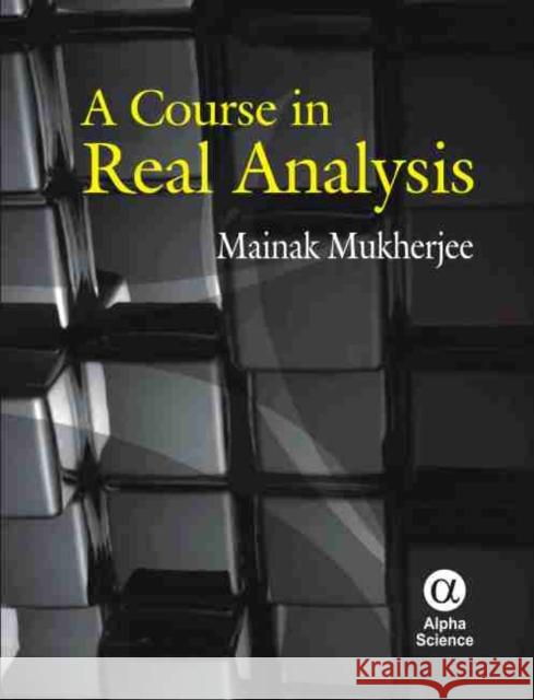 A Course in Real Analysis Mainak Mukherjee 9781842653890