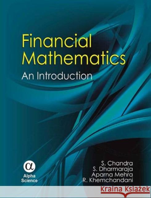 Financial Mathematics: An Introduction S. Chandra, S. Dharmaraja, Aparna Mehra, R. Khemchandani 9781842656549 Alpha Science International Ltd
