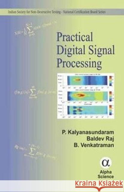 Practical Digital Signal Processing P. Kalyanasundaram, Baldev Raj, B. Venkatraman 9781842656815 Alpha Science International Ltd