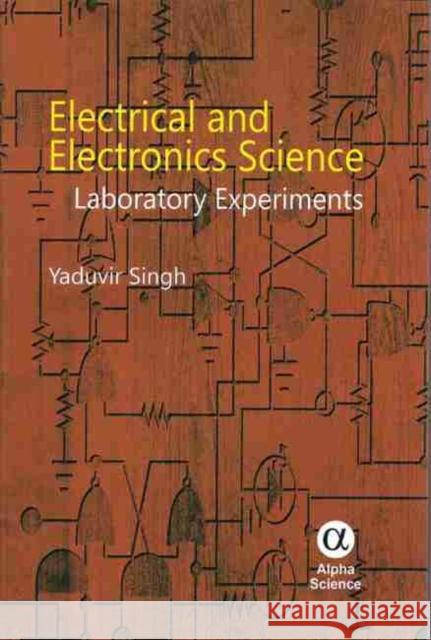 Electrical and Electronics Science: Laboratory Experiments Singh, Yaduvir 9781842656945