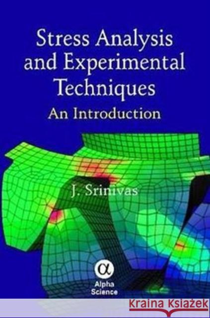 Stress Analysis and Experimental Techniques: An Introduction Srinivas 9781842657232