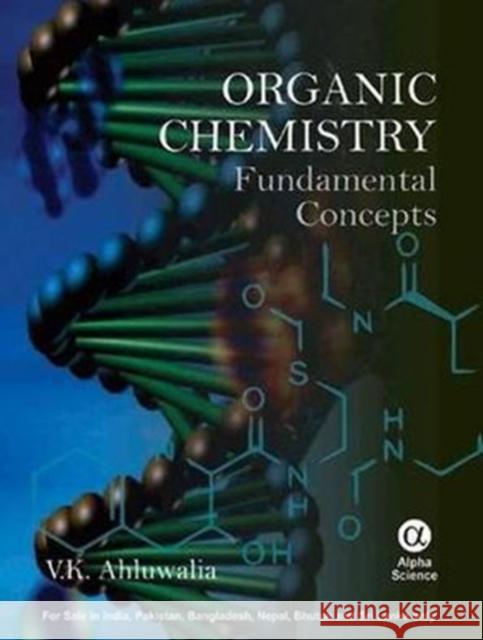 Organic Chemistry: Fundamental Concepts Ahluwalia, V. K. 9781842657485 Alpha Science International, Ltd