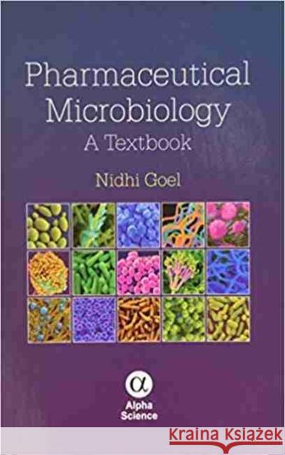 Pharmaceutical Microbiology: A Textbook Nidhi Goel 9781842657669 Alpha Science International Ltd