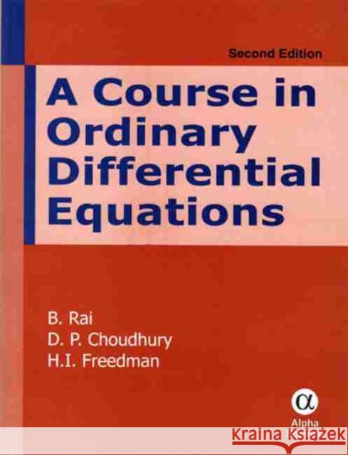 A Course in Ordinary Differential Equations B. Rai, D.P. Choudhury, H.I. Freedman 9781842657720 Alpha Science International Ltd