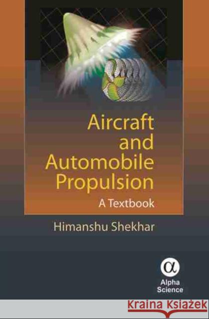 Aircraft and Automobile Propulsion: A Textbook Himanshu Shekhar 9781842657782 Alpha Science International Ltd