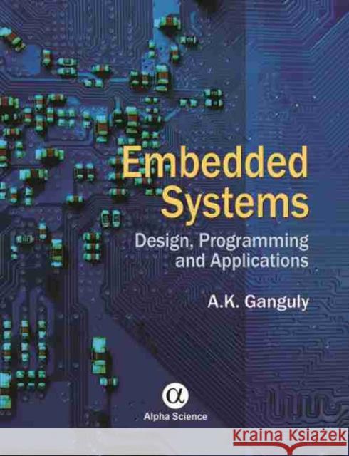 Embedded Systems: Design, Programming and Applications Ganguly, A. K. 9781842657829 Marston Book DMARSTO Orphans