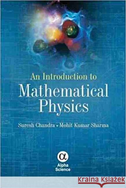 An Introduction to Mathematical Physics Suresh Chandra, Mohit Kumar Sharma 9781842657836 Alpha Science International Ltd