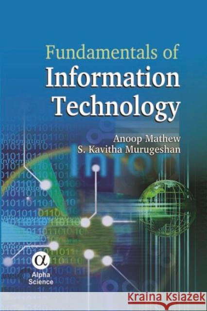 Fundamentals of Information Technology Anoop Mathew, S. Kavitha Murugeshan 9781842657881 Alpha Science International Ltd