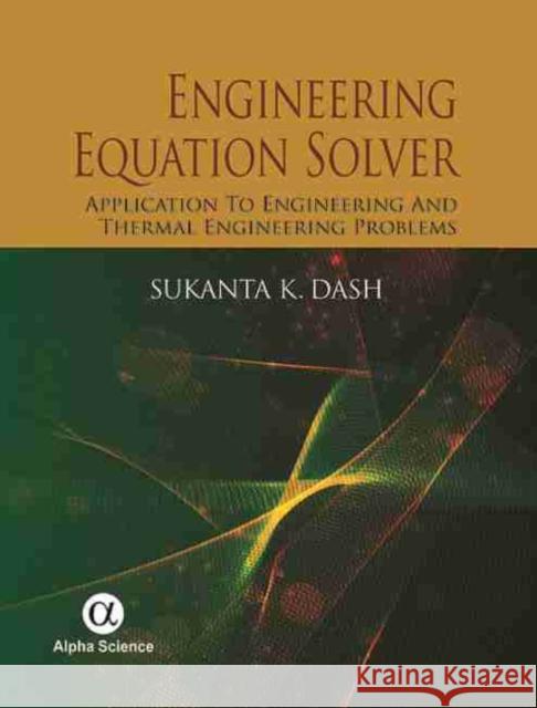 Engineering Equation Solver: Application to Engineering and Thermal Engineering Problems Dash, Sukanta K. 9781842658109