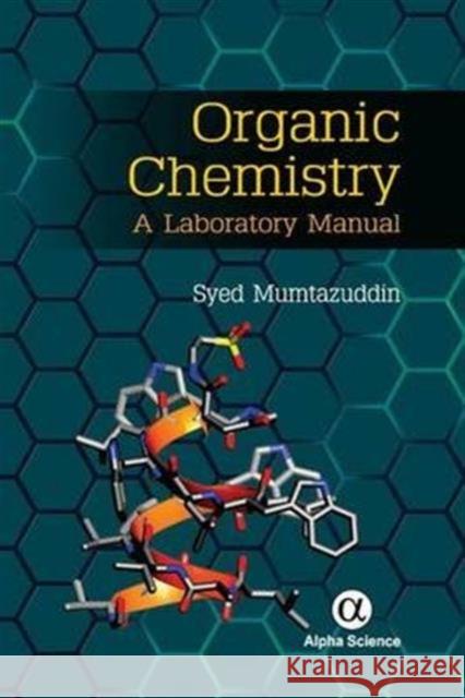 Organic Chemistry: A Laboratory Manual Mumtazuddin, Syed 9781842658123