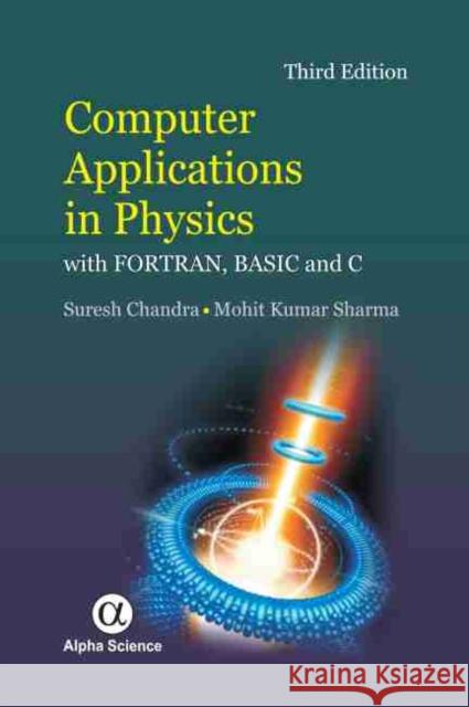 Computer Applications in Physics: with Fortran, Basic and C Suresh Chandra, Mohit Kumar Sharma 9781842658178 Alpha Science International Ltd
