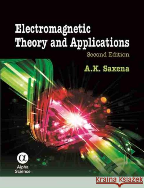 Electromagnetic Theory and Applications A.K. Saxena 9781842658383 Alpha Science International Ltd