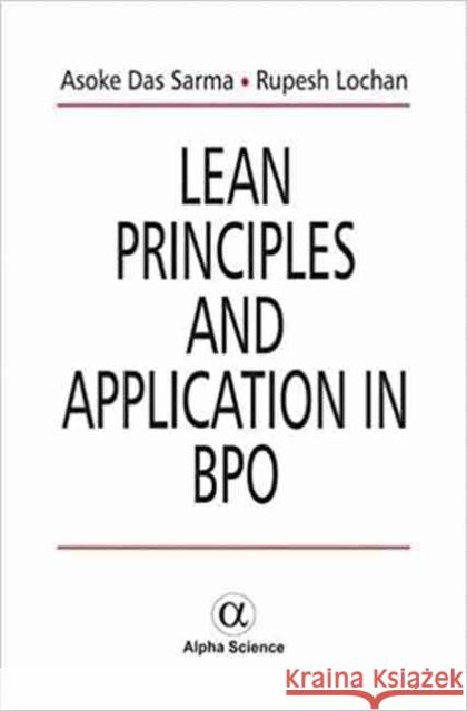 Lean Principles and Application in BPO Asoke Das Sarma Rupesh Lochan  9781842658451 Alpha Science International Ltd
