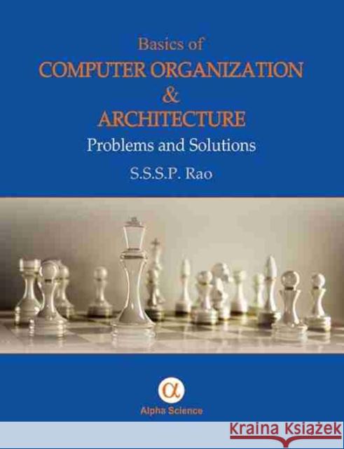 Basics of Computer Organization and Architecture : Problems and Solutions S. S. S. P. Rao   9781842658482 