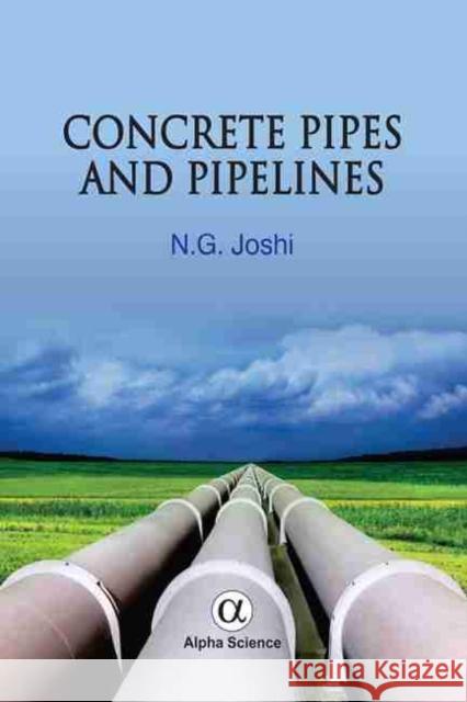 Concrete Pipes and Pipelines N.G. Joshi 9781842658970 Alpha Science International Ltd