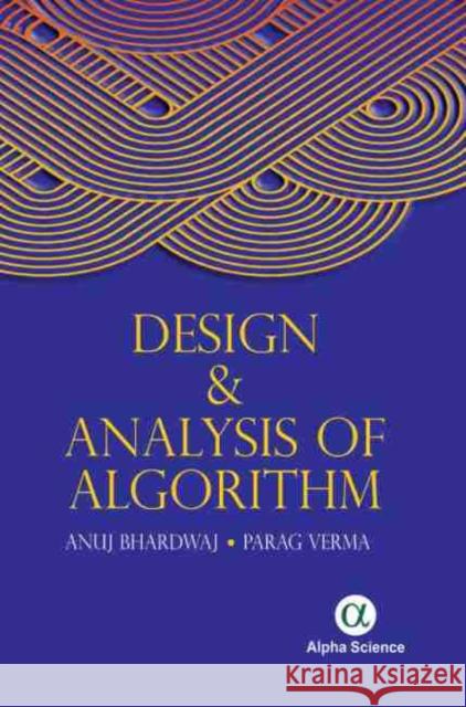 Design and Analysis of Algorithm Anuj Bhardwaj, Prarag Verma 9781842658987