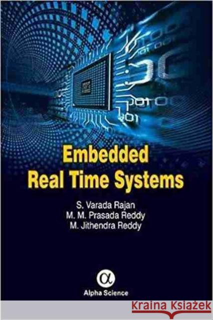 Embedded Real Time Systems S. Varada Rajan, M.M. Prasada Reddy, M. Jithendra Reddy 9781842659007 Alpha Science International Ltd