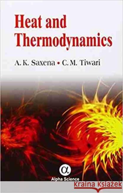 Heat and Thermodynamics A.K. Saxena, C.M. Tiwari 9781842659021 Alpha Science International Ltd