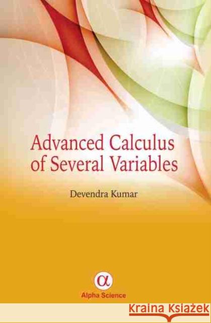 Advanced Calculus of Several Variables Devendra Kumar 9781842659168 Alpha Science International Ltd